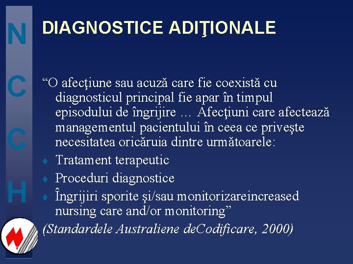 N DIAGNOSTICE ADIŢIONALE C “O afecţiune sau acuză care fie coexistă cu diagnosticul principal