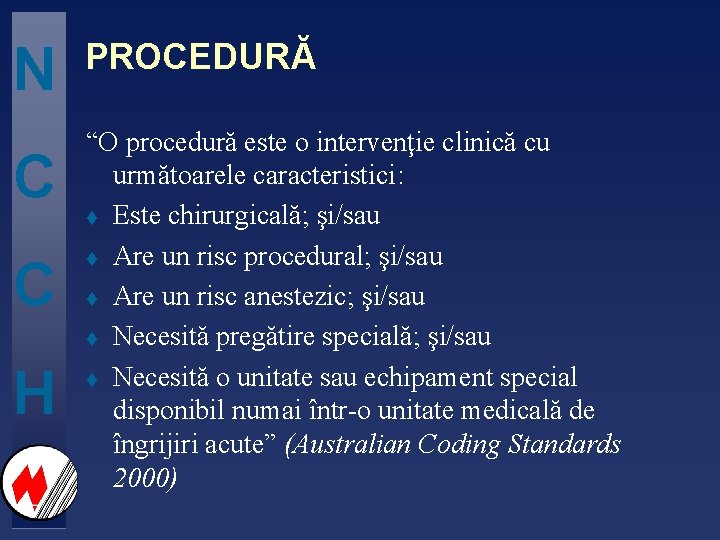 N C C H PROCEDURĂ “O procedură este o intervenţie clinică cu următoarele caracteristici: