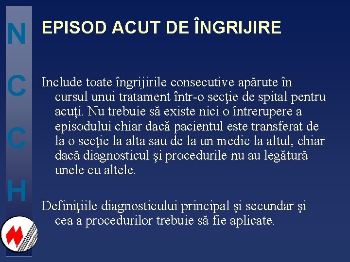 N EPISOD ACUT DE ÎNGRIJIRE C Include toate îngrijirile consecutive apărute în cursul unui