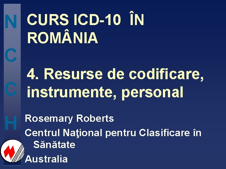 N C C H CURS ICD-10 ÎN ROM NIA 4. Resurse de codificare, instrumente,