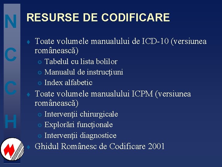 N C RESURSE DE CODIFICARE t Toate volumele manualului de ICD-10 (versiunea românească) µ