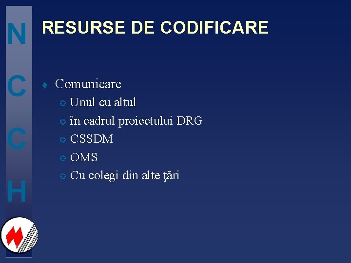 N C C H RESURSE DE CODIFICARE t Comunicare µ µ µ Unul cu