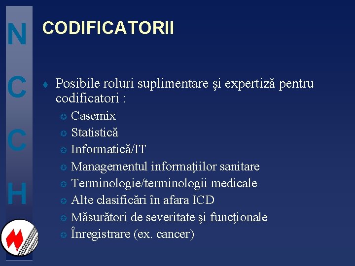 N C CODIFICATORII t Posibile roluri suplimentare şi expertiză pentru codificatori : µ C