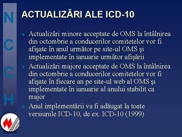 N C C H ACTUALIZĂRI ALE ICD-10 t t t Actualizări minore acceptate de