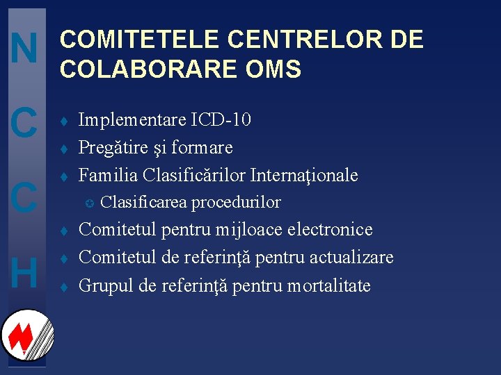 N COMITETELE CENTRELOR DE COLABORARE OMS C t t µ t H Implementare ICD-10