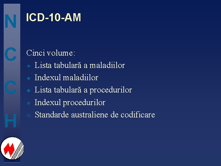 N ICD-10 -AM C Cinci volume: ¬ Lista tabulară a maladiilor Indexul maladiilor ®