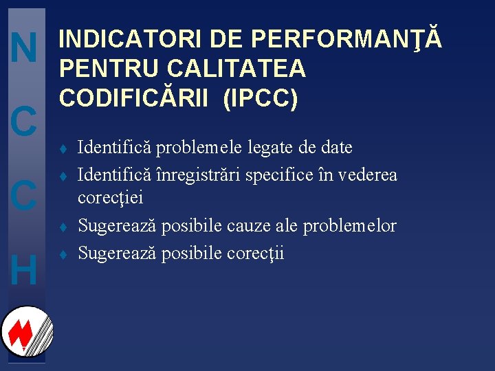 N C C INDICATORI DE PERFORMANŢĂ PENTRU CALITATEA CODIFICĂRII (IPCC) t t t H