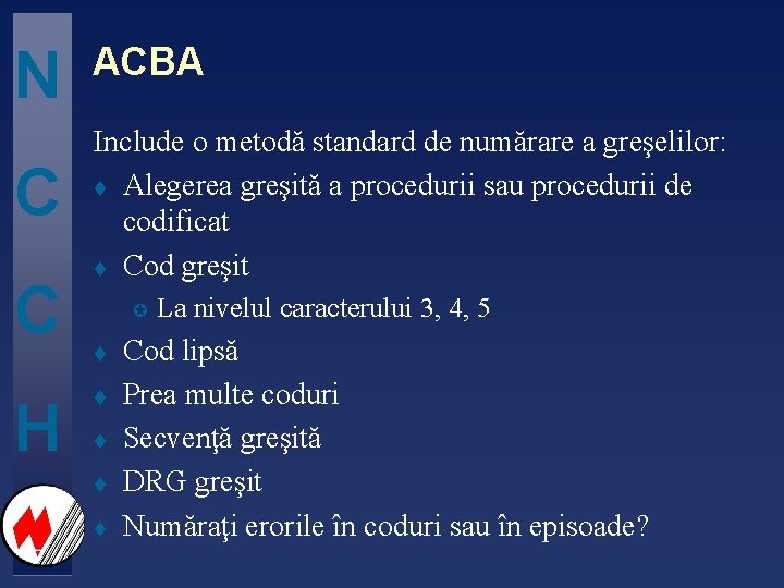 N ACBA C Include o metodă standard de numărare a greşelilor: t Alegerea greşită