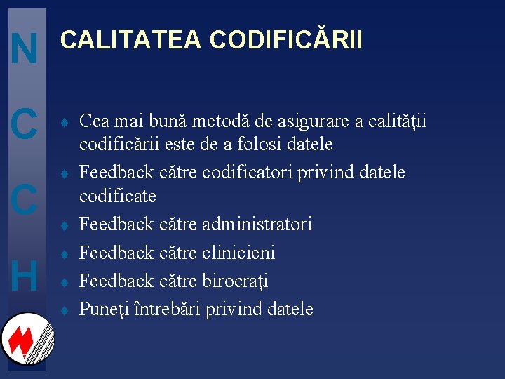 N C C H CALITATEA CODIFICĂRII t t t Cea mai bună metodă de