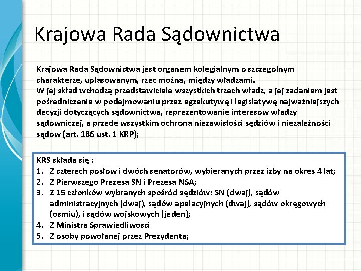 Krajowa Rada Sądownictwa jest organem kolegialnym o szczególnym charakterze, uplasowanym, rzec można, między władzami.