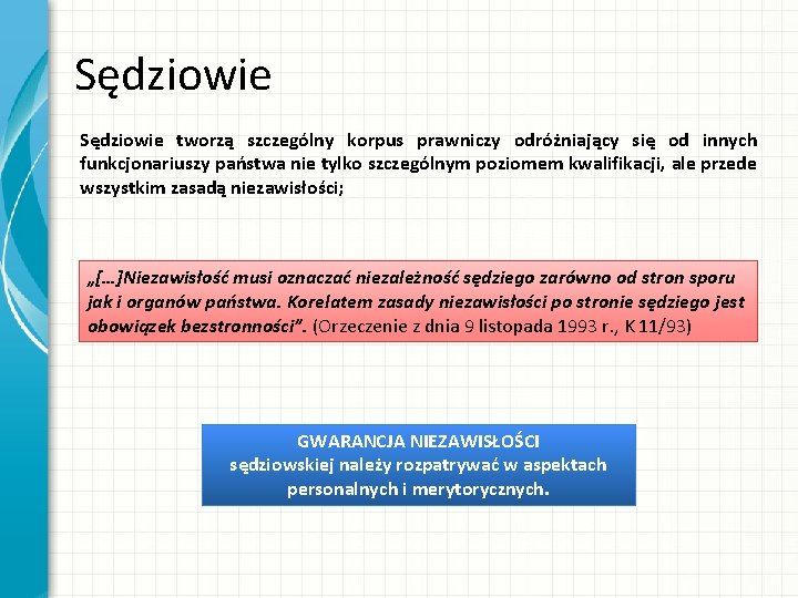 Sędziowie tworzą szczególny korpus prawniczy odróżniający się od innych funkcjonariuszy państwa nie tylko szczególnym