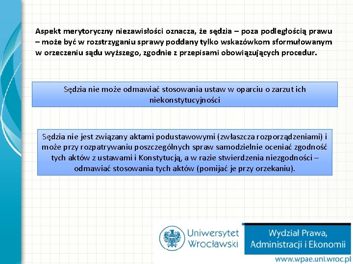 Aspekt merytoryczny niezawisłości oznacza, że sędzia – poza podległością prawu – może być w