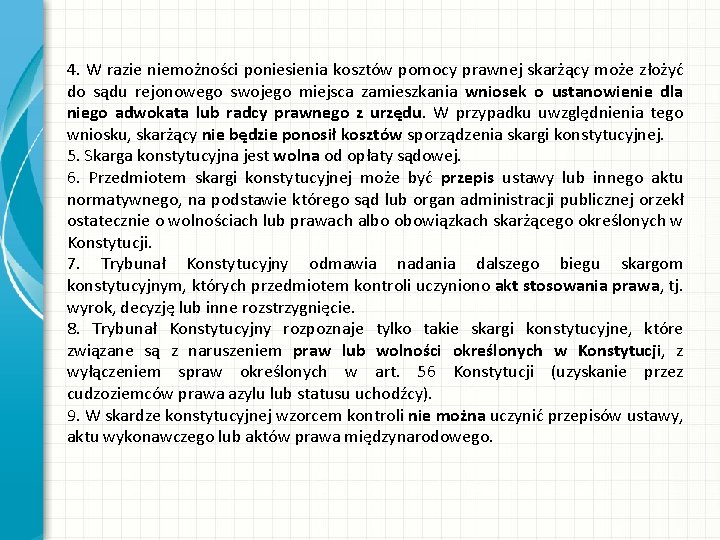 4. W razie niemożności poniesienia kosztów pomocy prawnej skarżący może złożyć do sądu rejonowego