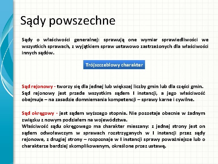 Sądy powszechne Sądy o właściwości generalnej: sprawują one wymiar sprawiedliwości we wszystkich sprawach, z