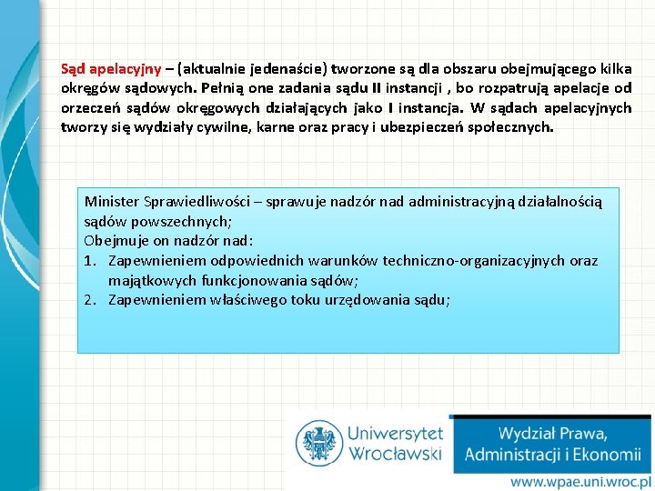 Sąd apelacyjny – (aktualnie jedenaście) tworzone są dla obszaru obejmującego kilka okręgów sądowych. Pełnią