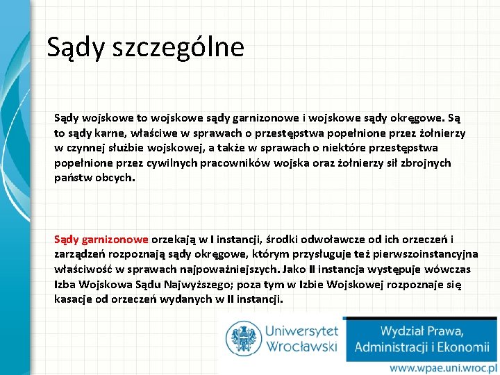 Sądy szczególne Sądy wojskowe to wojskowe sądy garnizonowe i wojskowe sądy okręgowe. Są to