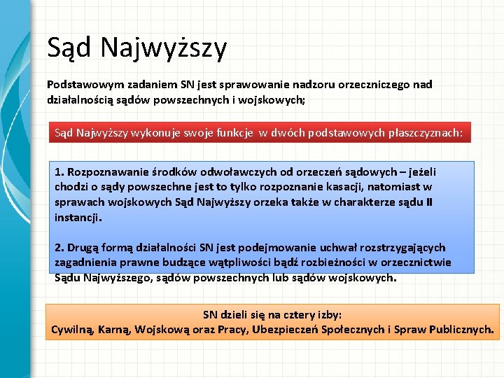 Sąd Najwyższy Podstawowym zadaniem SN jest sprawowanie nadzoru orzeczniczego nad działalnością sądów powszechnych i