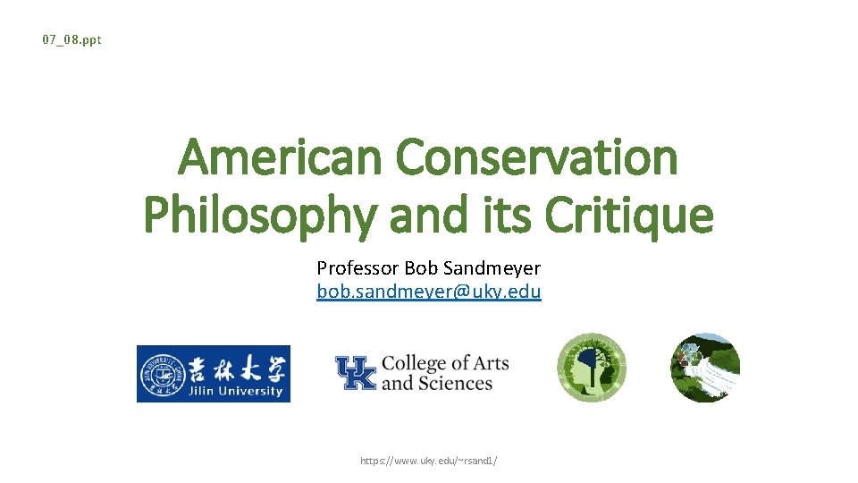 07_08. ppt American Conservation Philosophy and its Critique Professor Bob Sandmeyer bob. sandmeyer@uky. edu