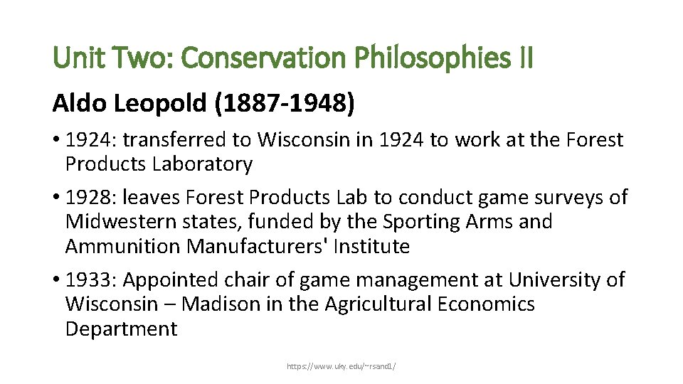 Unit Two: Conservation Philosophies II Aldo Leopold (1887 -1948) • 1924: transferred to Wisconsin