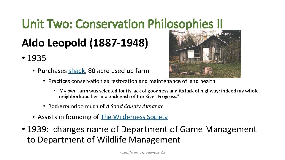 Unit Two: Conservation Philosophies II Aldo Leopold (1887 -1948) • 1935 • Purchases shack,