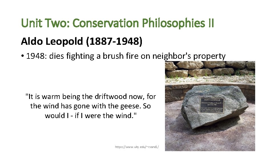 Unit Two: Conservation Philosophies II Aldo Leopold (1887 -1948) • 1948: dies fighting a