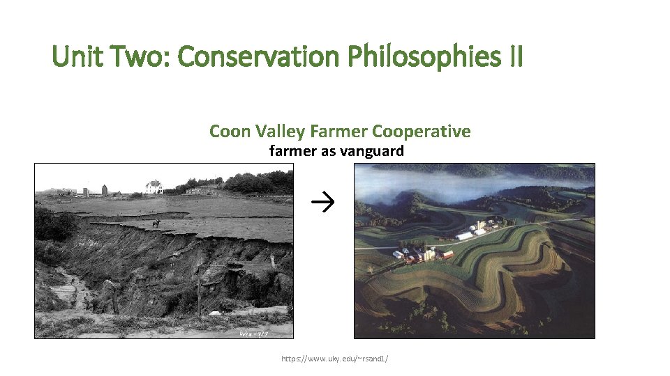 Unit Two: Conservation Philosophies II Coon Valley Farmer Cooperative farmer as vanguard Enlightened self-interest