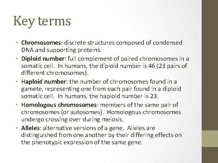 Key terms • Chromosomes: discrete structures composed of condensed DNA and supporting proteins. •