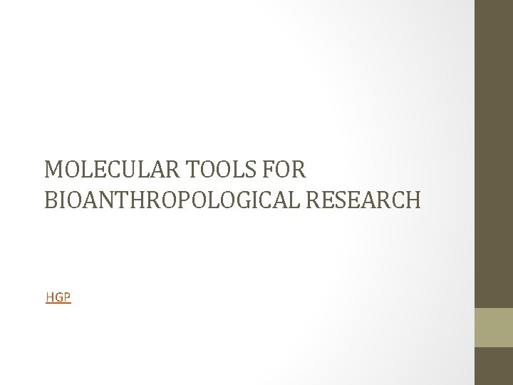 MOLECULAR TOOLS FOR BIOANTHROPOLOGICAL RESEARCH HGP 