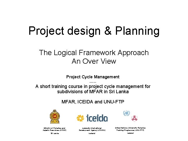 Project design & Planning The Logical Framework Approach An Over View Project Cycle Management
