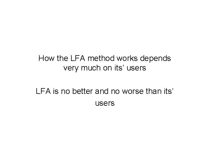 How the LFA method works depends very much on its’ users LFA is no