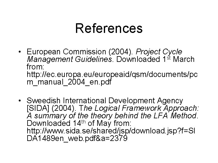 References • European Commission (2004). Project Cycle Management Guidelines. Downloaded 1 st March from: