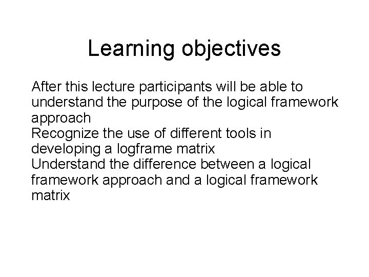 Learning objectives After this lecture participants will be able to understand the purpose of
