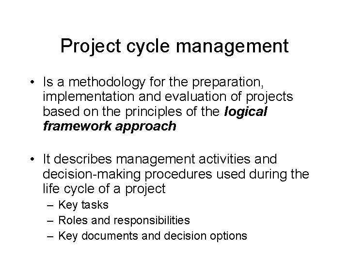 Project cycle management • Is a methodology for the preparation, implementation and evaluation of