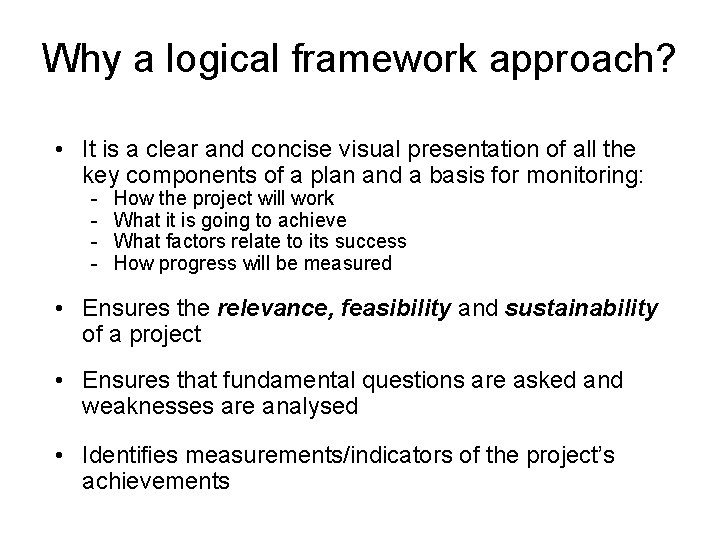 Why a logical framework approach? • It is a clear and concise visual presentation