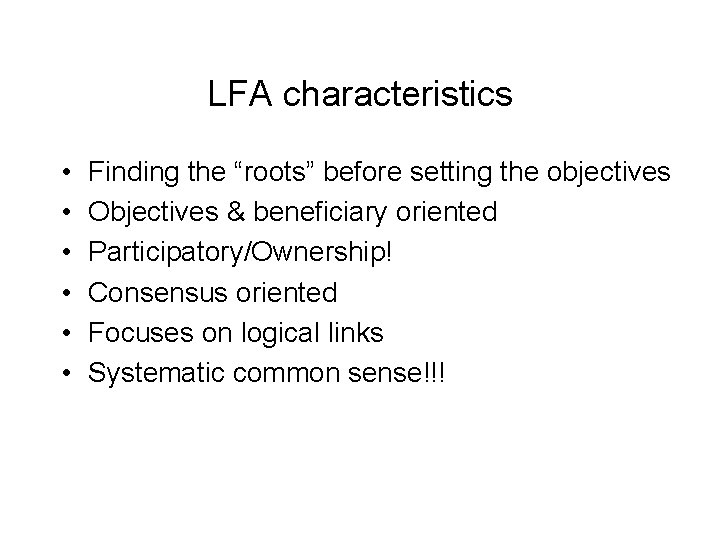 LFA characteristics • • • Finding the “roots” before setting the objectives Objectives &