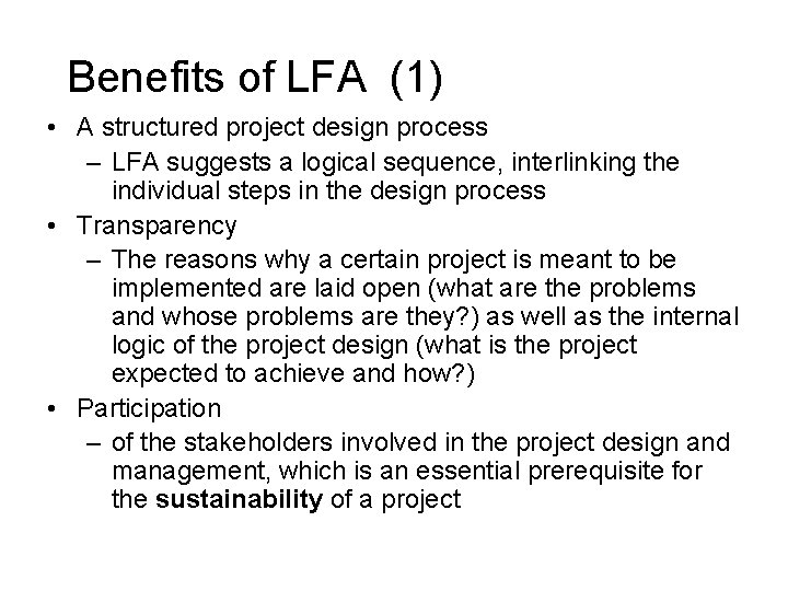 Benefits of LFA (1) • A structured project design process – LFA suggests a