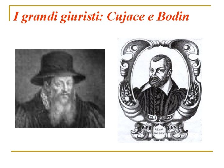 I grandi giuristi: Cujace e Bodin 