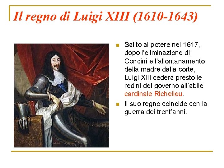 Il regno di Luigi XIII (1610 -1643) n n Salito al potere nel 1617,