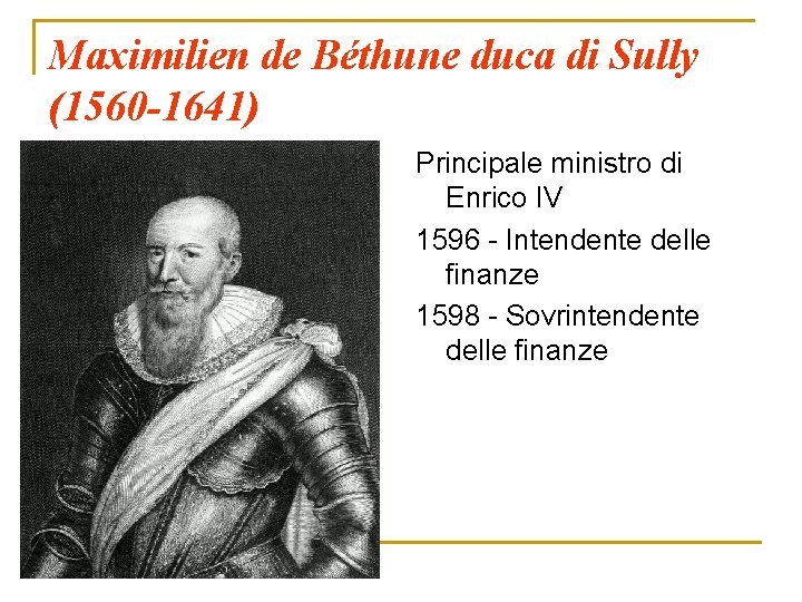 Maximilien de Béthune duca di Sully (1560 -1641) Principale ministro di Enrico IV 1596