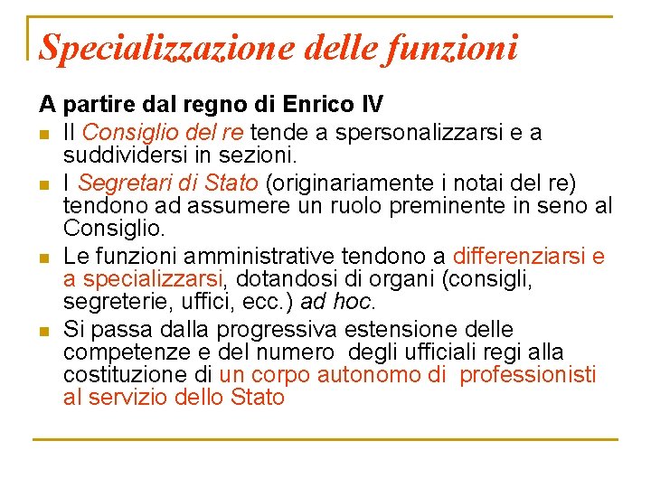 Specializzazione delle funzioni A partire dal regno di Enrico IV n Il Consiglio del