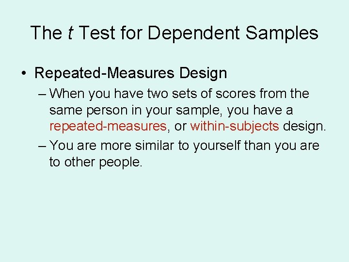 The t Test for Dependent Samples • Repeated-Measures Design – When you have two