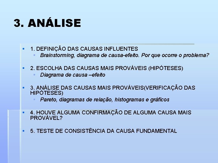 3. ANÁLISE § 1. DEFINIÇÃO DAS CAUSAS INFLUENTES § Brainstorming, diagrama de causa-efeito. Por