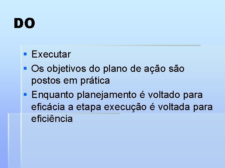 DO § Executar § Os objetivos do plano de ação são postos em prática