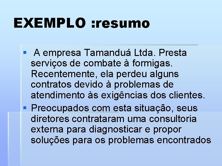 EXEMPLO : resumo § A empresa Tamanduá Ltda. Presta serviços de combate à formigas.