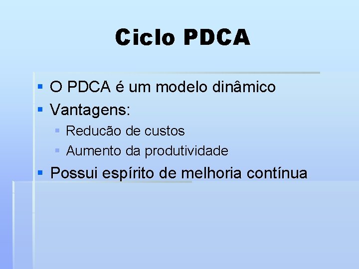 Ciclo PDCA § O PDCA é um modelo dinâmico § Vantagens: § Reducão de