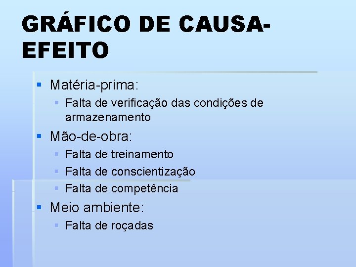 GRÁFICO DE CAUSAEFEITO § Matéria-prima: § Falta de verificação das condições de armazenamento §