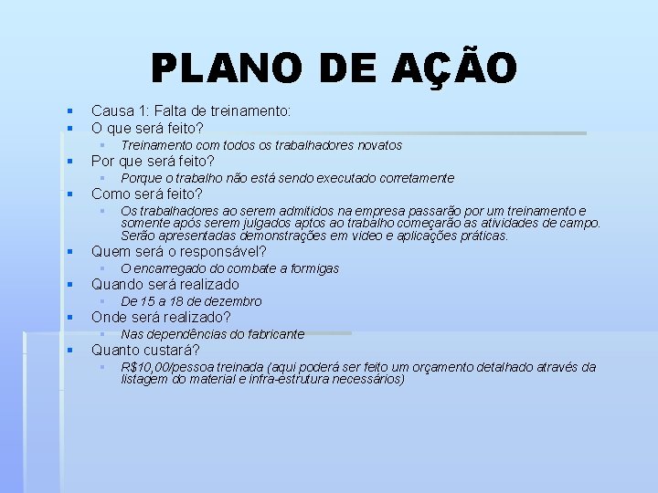 PLANO DE AÇÃO § § Causa 1: Falta de treinamento: O que será feito?