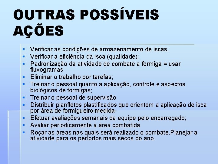 OUTRAS POSSÍVEIS AÇÕES § Verificar as condições de armazenamento de iscas; § Verificar a