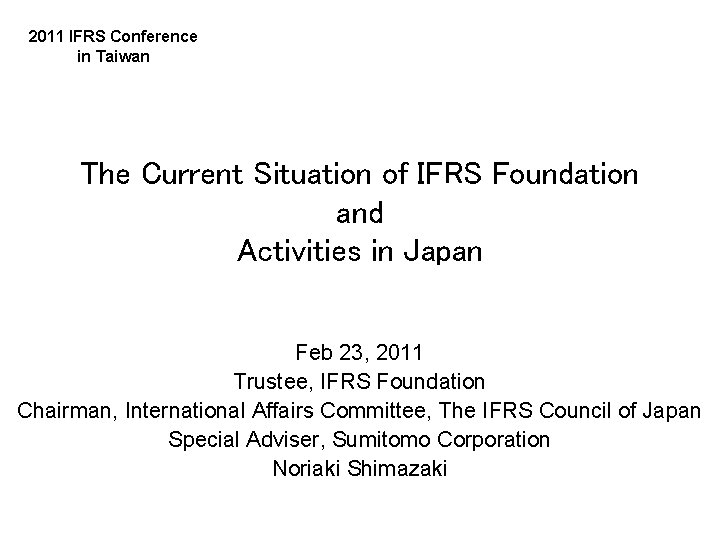 2011 IFRS Conference in Taiwan The Current Situation of IFRS Foundation and Activities in