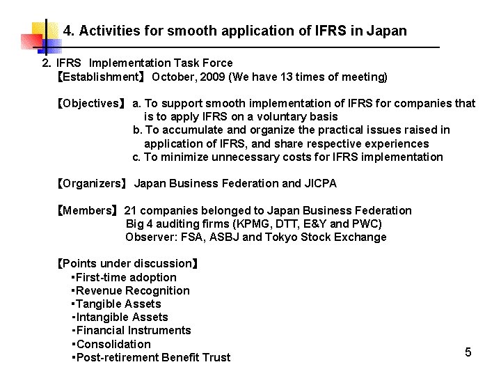 　4. Activities for smooth application of IFRS in Japan 2．IFRS　Implementation Task Force 　　【Establishment】　October, 2009